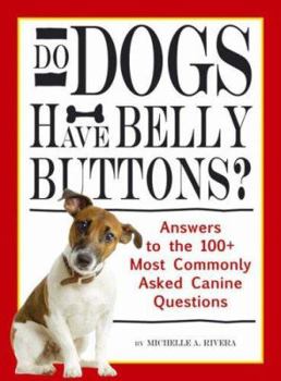 Paperback Do Dogs Have Bellybuttons?: Answers to the 100 Most Commonly Asked Canine Questions Book