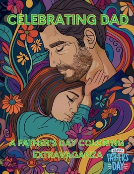 Paperback Celebrating Dad: A Father's Day Coloring Extravaganza Book