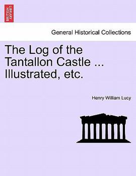 Paperback The Log of the Tantallon Castle ... Illustrated, Etc. Book