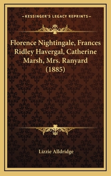 Florence Nightingale, Frances Ridley Havergal, Catherine Marsh, Mrs. Ranyard - Book #1 of the World's Workers