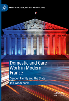 Hardcover Domestic and Care Work in Modern France: Gender, Family and the State Book