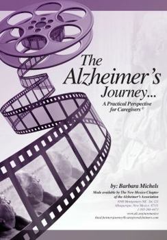 The Alzheimer's Journey : A Practical Perspective for Caregivers