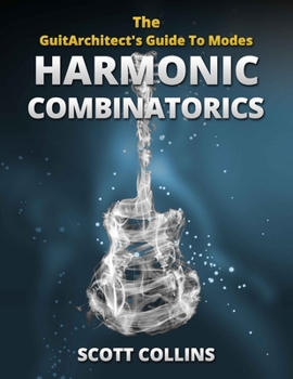 Paperback The GuitArchitect's Guide To Modes: Harmonic Combinatorics Book