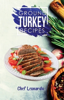 Paperback Ground Turkey Recipes: 25+ Recipes by Chef Leonardo Book