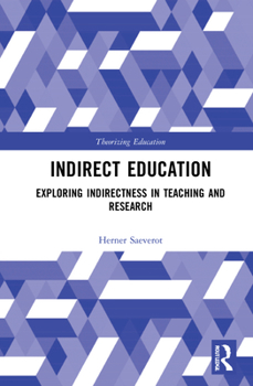 Hardcover Indirect Education: Exploring Indirectness in Teaching and Research Book