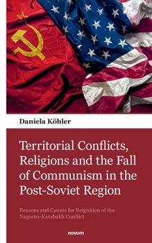 Territorial Conflicts, Religions and the Fall of Communism in the Post-Soviet Region: Reasons and Causes for Reignition of the Nagorno-Karabakh Confli