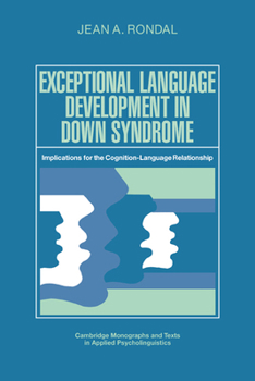 Exceptional Language Development in Down Syndrome - Book  of the Cambridge Monographs and Texts in Applied Psycholinguistics