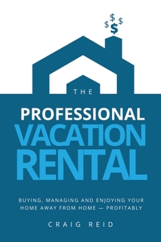 Paperback The Professional Vacation Rental: Buying, Managing and Enjoying Your Home Away from Home - Profitably Book