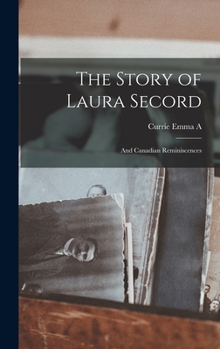 Hardcover The Story of Laura Secord: And Canadian Reminiscences Book