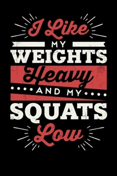 Paperback I Like My Weights Heavy And My Squats Low: Inspirational And Motivational Notebook Book