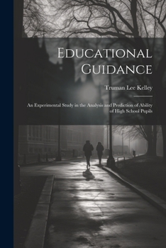 Paperback Educational Guidance: An Experimental Study in the Analysis and Prediction of Ability of High School Pupils Book