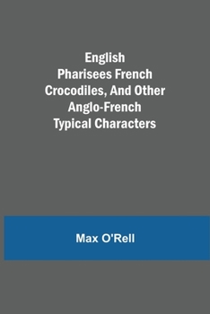 English Pharisees French Crocodiles, and Other Anglo-French Typical Characters