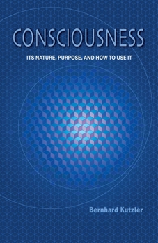 Paperback Consciousness: Its Nature, Purpose, and How to Use It Book