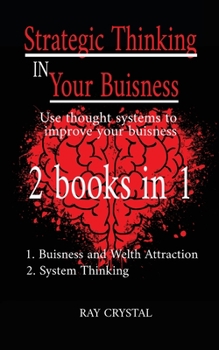 Paperback Strategic Thinking in Your Buisness 2 books in 1: Use thought systems to improve your buisness - Buisness and welth attraction - System Thinking Book