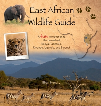 Hardcover East African Wildlife Guide - a fun introduction to the animals of Kenya, Tanzania, Rwanda, Uganda and Burundi Book