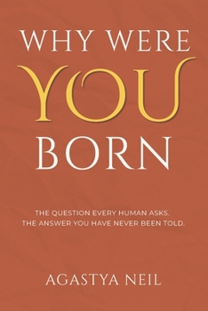 Paperback Why Were You Born: The Question Every Human Asks. The Answer You Have Never Been Told. Book