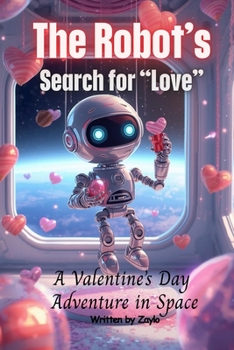 The Robot's Search for "Love": A Valentine's Day Adventure in Space