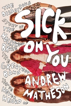 Paperback Sick on You: The Disastrous Story of the Hollywood Brats, the Greatest Band You've Never Heard of Book