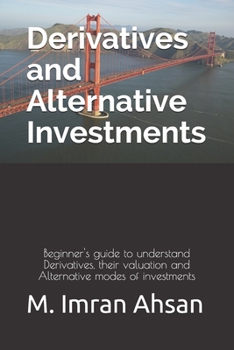 Paperback Derivatives and Alternative Investments: Beginner's guide to understand Derivatives, their valuation and Alternative modes of investments Book
