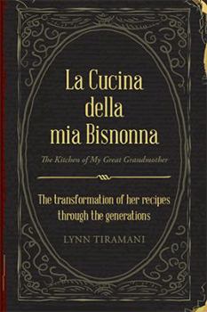 Hardcover La Cucina Della Mia Bisnonna: The Transformation of Her Recipes Through the Generations Book