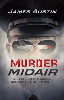 Paperback Murder Midair: Taking Off Is Just the Beginning-Landing Could Be the End ... of Your Life! Book