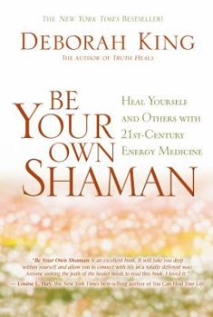 Hardcover Be Your Own Shaman: Heal Yourself and Others with 21st-Century Energy Medicine Book