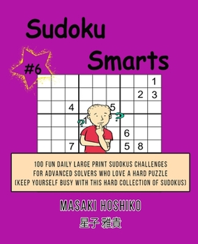 Paperback Sudoku Smarts #6: 100 Fun Daily Large Print Sudokus Challenges For Advanced Solvers Who Love A Hard Puzzle (Keep Yourself Busy With This Book