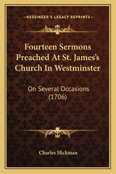Fourteen Sermons Preached At St. James's Church In Westminster: On Several Occasions