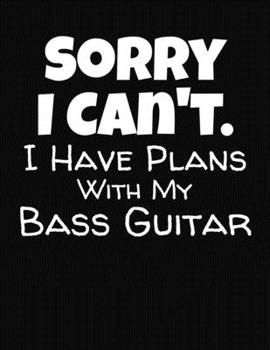 Paperback Sorry I Can't Have Plans With My Bass Guitar: Guitar Tab Notebook and Composition Book