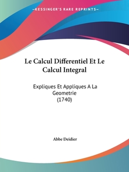 Paperback Le Calcul Differentiel Et Le Calcul Integral: Expliques Et Appliques A La Geometrie (1740) Book