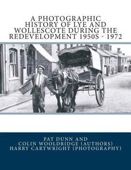 Paperback A Photographic History Of Lye and Wollescote During The Redevelopment 1950s - 1972 Book