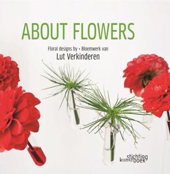 Hardcover About Flowers: Floral Design by Lut Verkinderen Book