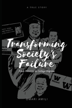 Paperback Transforming Society's Failure: From Felonies to College Degrees Book