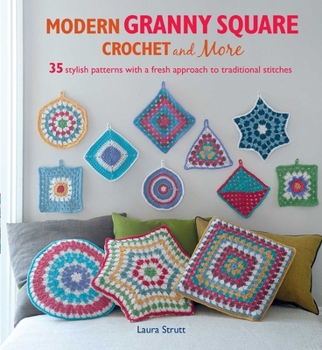 Paperback Modern Granny Square Crochet and More: 35 Stylish Patterns with a Fresh Approach to Traditional Stitches Book