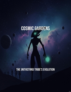 Paperback Cosmic Gardens: The Jnithstrnd Tribe'S Evolution Book
