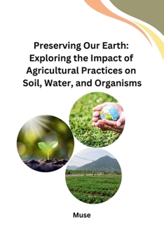 Paperback Preserving Our Earth: Exploring the Impact of Agricultural Practices on Soil, Water, and Organisms Book