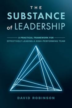 Paperback The Substance of Leadership: A Practical Framework for Effectively Leading a High-Performing Team Book