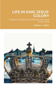 Paperback Life in King Jesus' Colony: Essays on Royal Discipleship and Loyal Citizenship Book