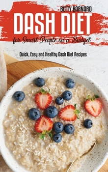 Hardcover Dash Diet for Smart People on a Budget: Quick, Easy and Healthy Dash Diet Recipes Book