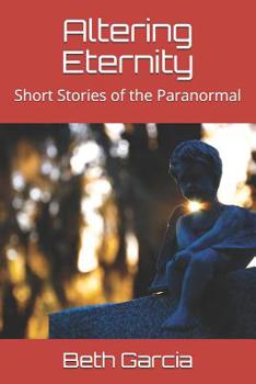 Paperback Altering Eternity: Short Stories of the Paranormal Book