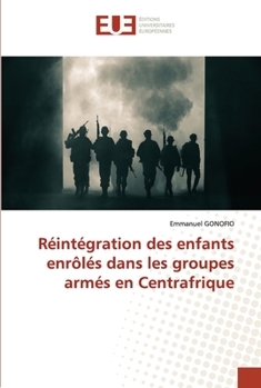 Paperback Réintégration des enfants enrôlés dans les groupes armés en Centrafrique [French] Book