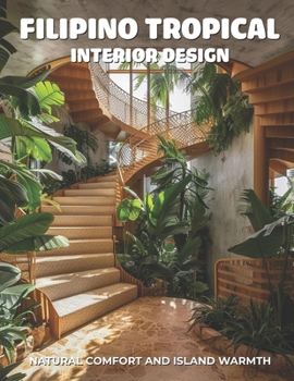 Paperback Filipino Tropical Interior Design: Natural Comfort and Island Warmth Book