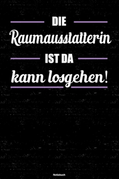 Die Raumausstatterin ist da kann losgehen! Notizbuch: Raumausstatterin Journal DIN A5 liniert 120 Seiten Geschenk (German Edition)