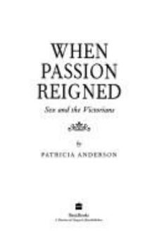 Hardcover When Passion Reigned: Sex and the Victorians Book
