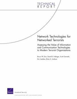 Paperback Network Technologies for Networked Terrorists: Assessing the Value of Information and Communication Technologies to Modern Terrorist Organizations Book