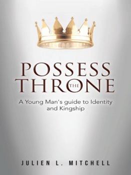 Paperback Possess the Throne: A Young Man's Guide to Identity and Kingship Book