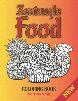Zentangle Food: Coloring Book for Adults and Kids with Cupcakes, Cakes, Fruits, Dessert and Tasty Foods to Relief Stress and Relax Plus Free Blank ... and Drawing.