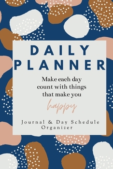 Paperback Daily Planner Make each day count with things that make you Happy Journal & Day Schedule Organizer: Undated diary with prompts Optimal Format (6" x 9" Book