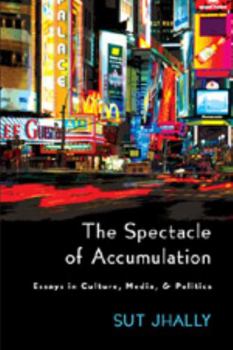 Paperback The Spectacle of Accumulation: Essays in Culture, Media, & Politics Book