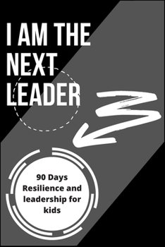 Paperback I Am the Next Leader: A 90-Day resilience building journal for kids: Leadership & Gratitude Journal for kids & girls Book